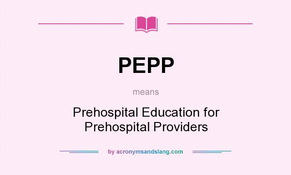 What does PEPP mean? It stands for Prehospital Education for Prehospital Providers