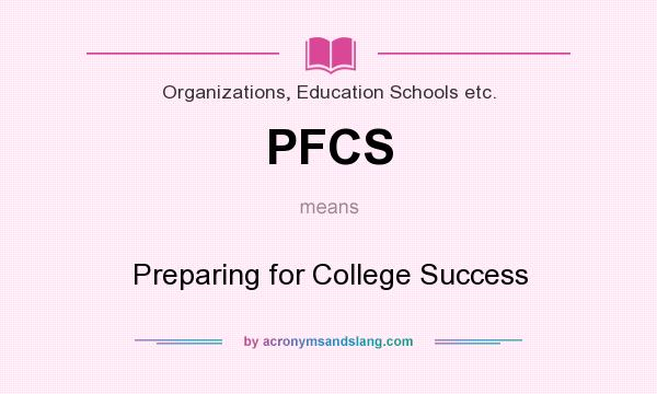 What does PFCS mean? It stands for Preparing for College Success