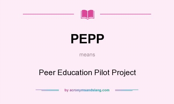 What does PEPP mean? It stands for Peer Education Pilot Project