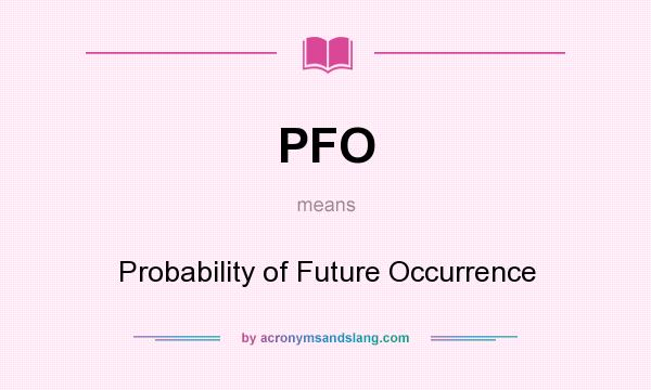 What does PFO mean? It stands for Probability of Future Occurrence