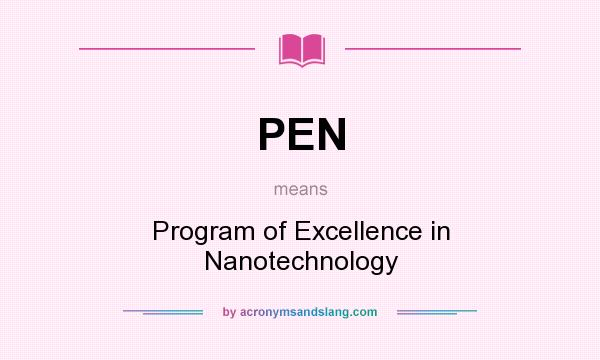 What does PEN mean? It stands for Program of Excellence in Nanotechnology