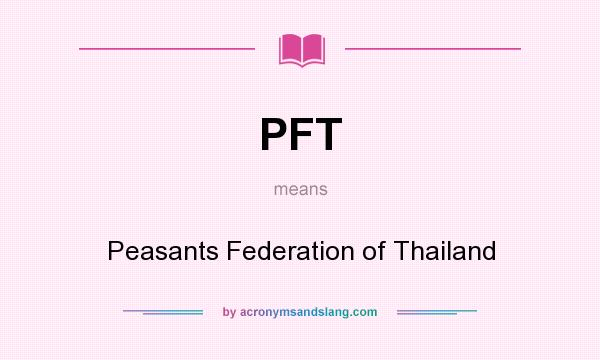 What does PFT mean? It stands for Peasants Federation of Thailand
