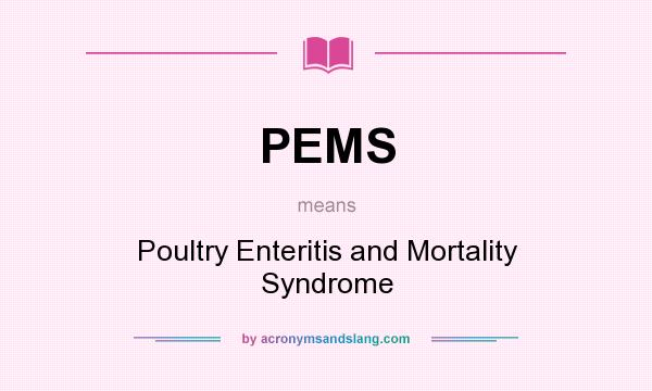 What does PEMS mean? It stands for Poultry Enteritis and Mortality Syndrome
