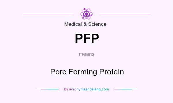 What does PFP mean? It stands for Pore Forming Protein