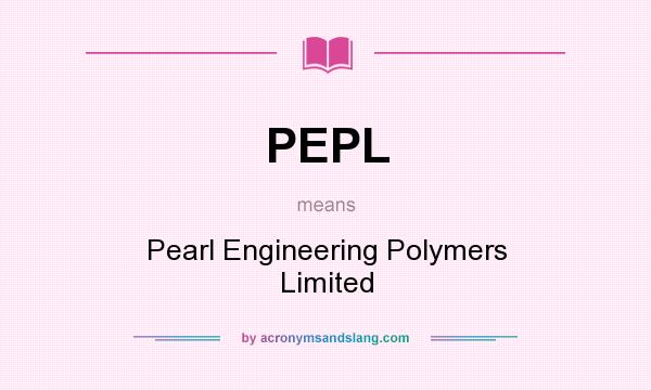 What does PEPL mean? It stands for Pearl Engineering Polymers Limited
