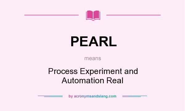 What does PEARL mean? It stands for Process Experiment and Automation Real