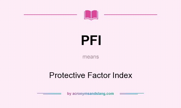 What does PFI mean? It stands for Protective Factor Index