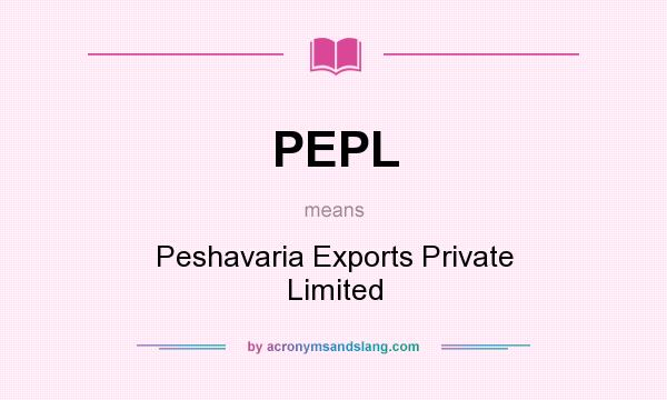 What does PEPL mean? It stands for Peshavaria Exports Private Limited