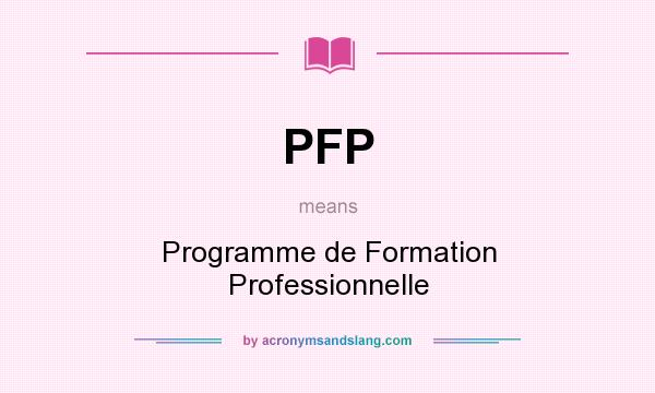 What does PFP mean? It stands for Programme de Formation Professionnelle