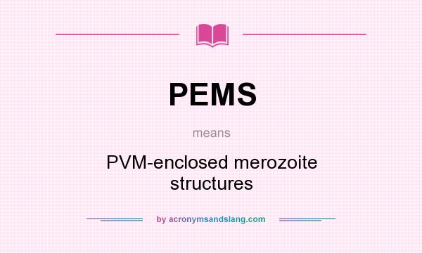 What does PEMS mean? It stands for PVM-enclosed merozoite structures