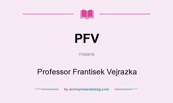 What does PFV mean? It stands for Professor Frantisek Vejrazka