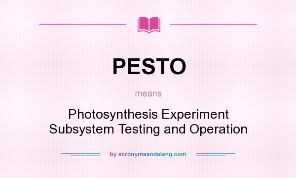 What does PESTO mean? It stands for Photosynthesis Experiment Subsystem Testing and Operation