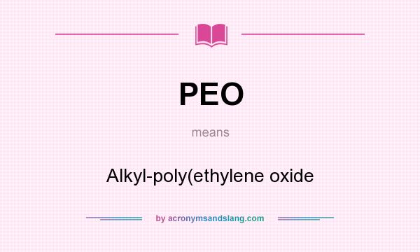 What does PEO mean? It stands for Alkyl-poly(ethylene oxide