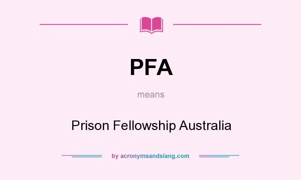 What does PFA mean? It stands for Prison Fellowship Australia