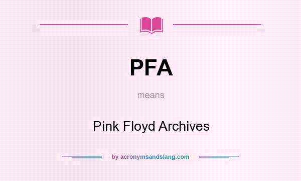 What does PFA mean? It stands for Pink Floyd Archives