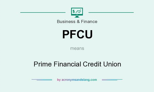 What does PFCU mean? It stands for Prime Financial Credit Union