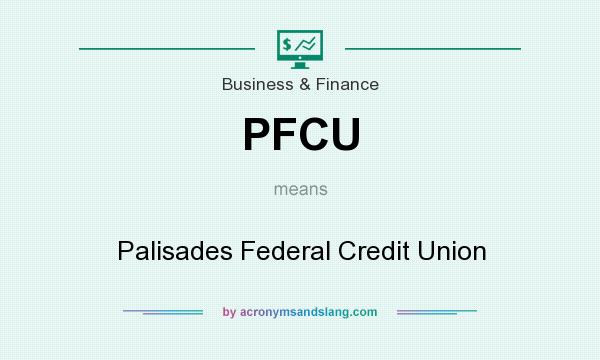 What does PFCU mean? It stands for Palisades Federal Credit Union