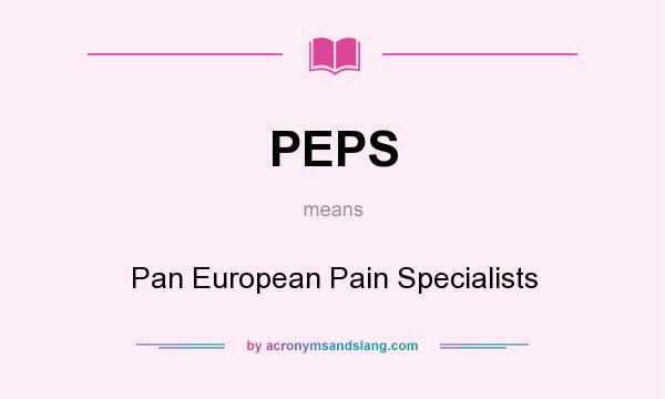 What does PEPS mean? It stands for Pan European Pain Specialists