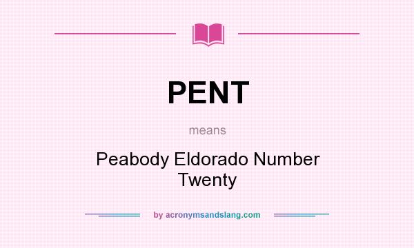 What does PENT mean? It stands for Peabody Eldorado Number Twenty