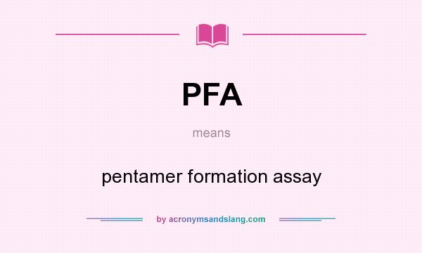What does PFA mean? It stands for pentamer formation assay