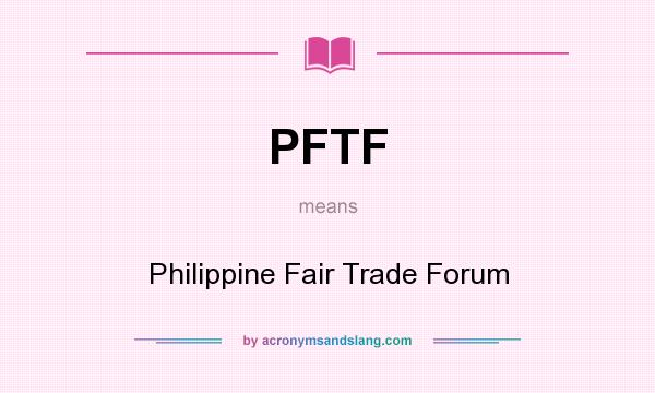 What does PFTF mean? It stands for Philippine Fair Trade Forum