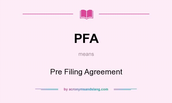 What does PFA mean? It stands for Pre Filing Agreement