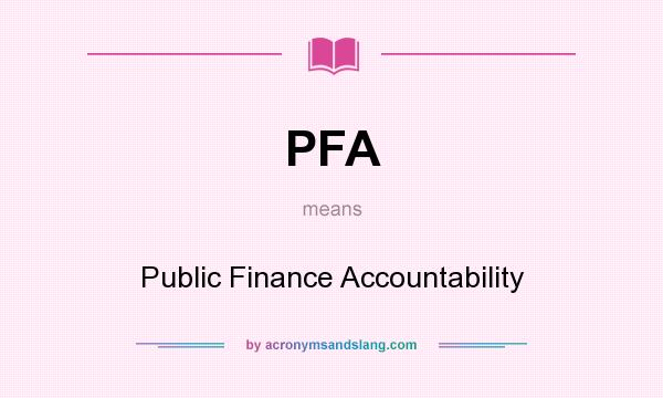 What does PFA mean? It stands for Public Finance Accountability