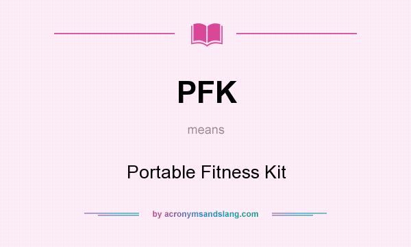 What does PFK mean? It stands for Portable Fitness Kit