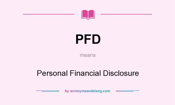 What does PFD mean? It stands for Personal Financial Disclosure