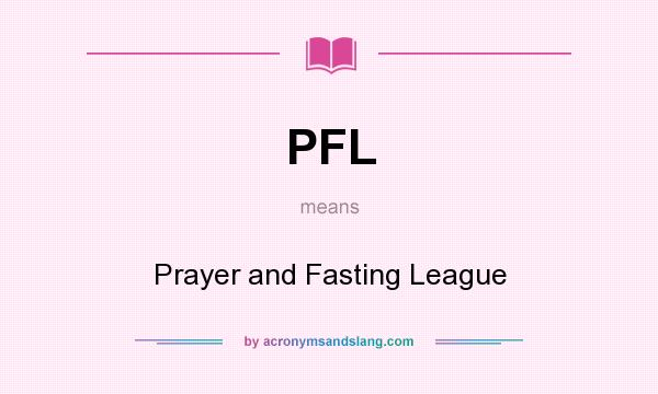 What does PFL mean? It stands for Prayer and Fasting League