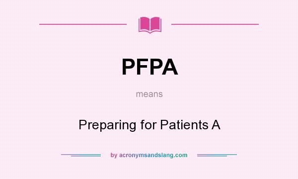 What does PFPA mean? It stands for Preparing for Patients A