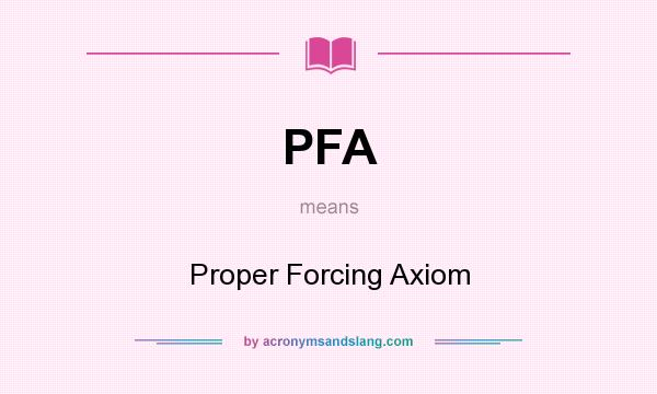 What does PFA mean? It stands for Proper Forcing Axiom
