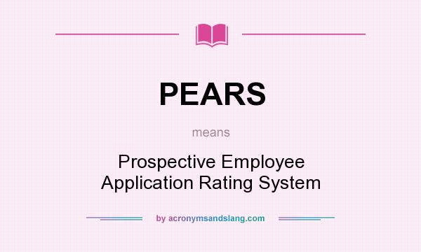 What does PEARS mean? It stands for Prospective Employee Application Rating System