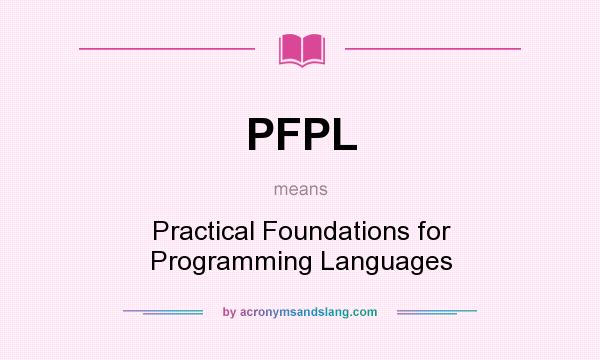 What does PFPL mean? It stands for Practical Foundations for Programming Languages
