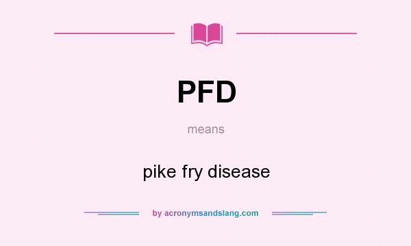 What does PFD mean? It stands for pike fry disease