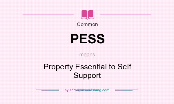 What does PESS mean? It stands for Property Essential to Self Support