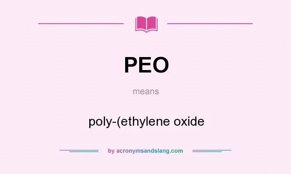 What does PEO mean? It stands for poly-(ethylene oxide