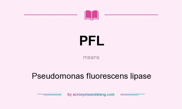 What does PFL mean? It stands for Pseudomonas fluorescens lipase