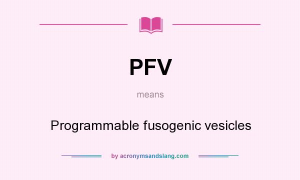 What does PFV mean? It stands for Programmable fusogenic vesicles