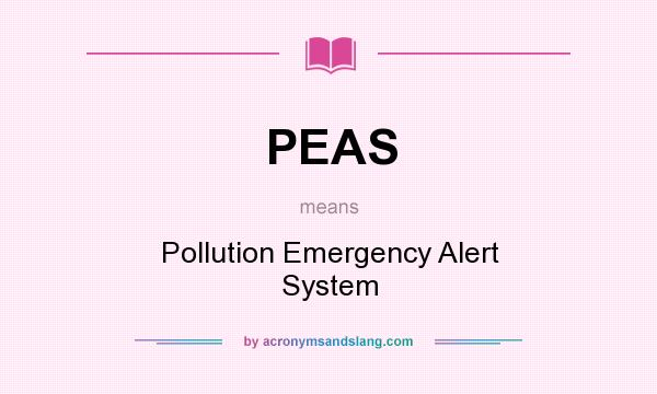 What does PEAS mean? It stands for Pollution Emergency Alert System