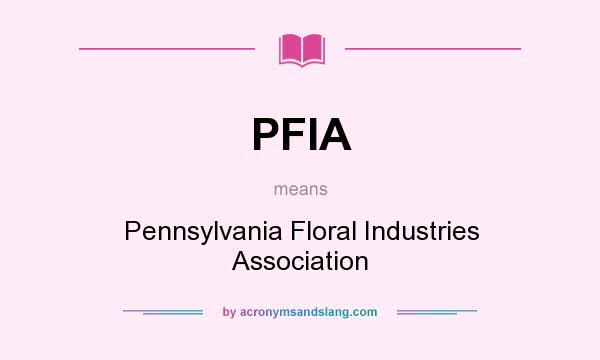 What does PFIA mean? It stands for Pennsylvania Floral Industries Association