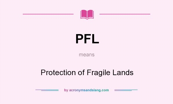 What does PFL mean? It stands for Protection of Fragile Lands