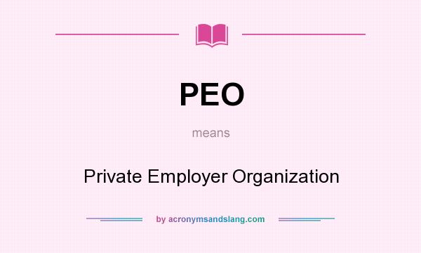 What does PEO mean? It stands for Private Employer Organization