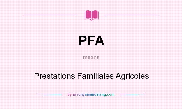 What does PFA mean? It stands for Prestations Familiales Agricoles