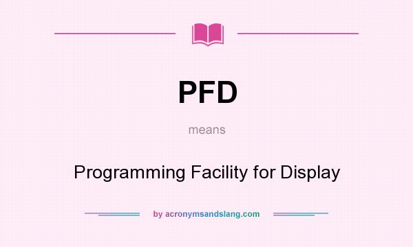 What does PFD mean? It stands for Programming Facility for Display