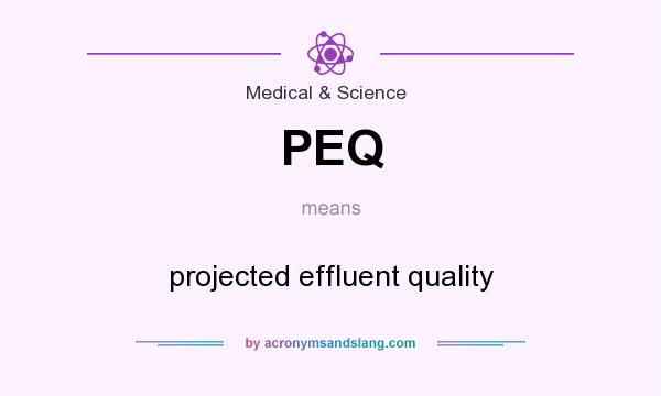 What does PEQ mean? It stands for projected effluent quality