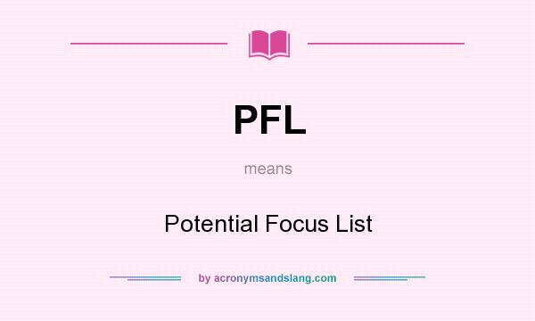 What does PFL mean? It stands for Potential Focus List