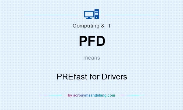 What does PFD mean? It stands for PREfast for Drivers