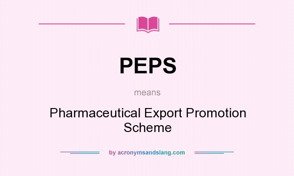 What does PEPS mean? It stands for Pharmaceutical Export Promotion Scheme