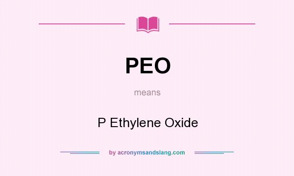 What does PEO mean? It stands for P Ethylene Oxide